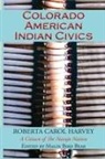 Roberta Carol Harvey - Colorado American Indian Civics (Softcover)