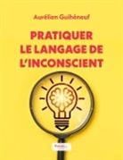 Aurélien Guihéneuf - Pratiquer le langage de l'inconscient
