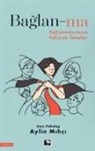 Aylin Mihci - Baglan-ma - Baglanmalarimizin Psikolojik Temelleri