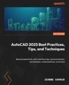 Jeanne Aarhus - AutoCAD 2025 Best Practices, Tips, and Techniques