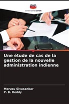 P. B. Reddy, Morusu Sivasankar - Une étude de cas de la gestion de la nouvelle administration indienne