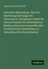 Eduard Carl Adolf Petzold - Arboretum Muscaviense. Über die Entstehung und Anlage des Arboretum Sr. Königlichen Hoheit des Prinzen Friedrich der Niederlande zu Muskau nebst einem beschreibenden Verzeichniss der sämmtlichen, in demselben cultivirten Holzarten