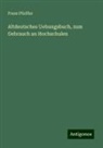 Franz Pfeiffer - Altdeutsches Uebungsbuch, zum Gebrauch an Hochschulen