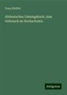 Franz Pfeiffer - Altdeutsches Uebungsbuch, zum Gebrauch an Hochschulen