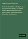 Friedrich Christoph Schmid, Vogt - Amtlicher Bericht über die Epidemieen der asiatischen Cholera des Jahres 1866 in den Regierungsbezirken Unterfranken und Aschaffenburg, Schwaben und Neuburg
