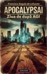 Francisco Angulo de Lafuente - ApocalypsAI Ziua de dup¿ AGI