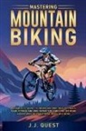 J. J. Quest - Mastering Mountain Biking