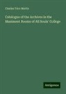 Charles Trice Martin - Catalogue of the Archives in the Muniment Rooms of All Souls' College