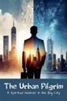Lance W. Haverkamp - The Urban Pilgrim