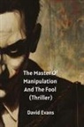 David Evans - The Master Of Manipulation And The Fool