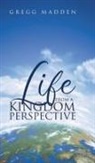 Gregg Madden - Life From a Kingdom Perspective