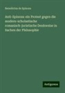 Benedictus de Spinoza - Anti-Spinoza: ein Protest gegen die modern-scholastische romanisch-juristische Denkweise in Sachen der Philosophie