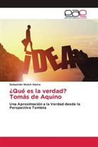 Sebastián Walch Abete - ¿Qué es la verdad? Tomás de Aquino