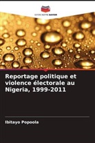 Ibitayo Popoola - Reportage politique et violence électorale au Nigeria, 1999-2011