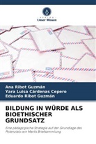 Yara Luisa Cárdenas Cepero, Ribo, Ana Ribot Guzmán, Eduardo Ribot Guzmán - BILDUNG IN WÜRDE ALS BIOETHISCHER GRUNDSATZ