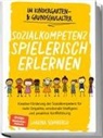 Lorena Schönfeld - Sozialkompetenz spielerisch erlernen: Kreative Förderung der Sozialkompetenz für mehr Empathie, emotionale Intelligenz und proaktive Konfliktlösung - im Kindergarten- & Grundschulalter