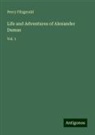 Percy Fitzgerald - Life and Adventures of Alexander Dumas