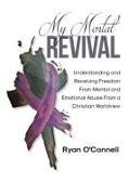 O&, Ryan O'Connell - My Mental Revival Understanding and Receiving Freedom From Mental and Emotional Abuse From a Christian Worldview
