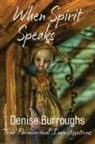 Denise Burroughs - When Spirit Speaks