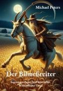 Michael Peters - Der Bilmeßreiter Sagenumwobenes und mystisches Wittelsbacher Land
