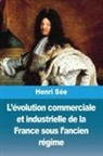 Henri Sée - L'évolution commerciale et industrielle de la France sous l'ancien régime