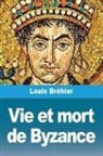 Louis Bréhier - Vie et mort de Byzance