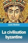 Louis Bréhier - La civilisation byzantine