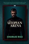 Charles Rice - The Utopian Arena