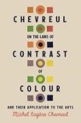 Michel Eugène Chevreul - Chevreul on the Laws of Contrast of Colour And Their Application to the Arts