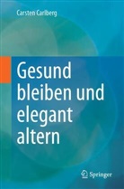 Carsten Carlberg - Gesund bleiben und elegant altern