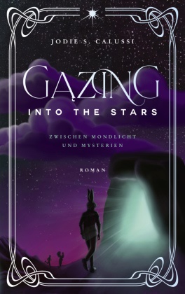Jodie S Calussi,  Jodie S. Calussi - Gazing into the Stars - Zwischen Mondlicht und Mysterien von Jodie S. Calussi