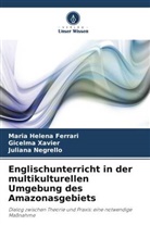 Maria Helena Ferrari, Ju Negrello, Juliana Negrello, Gicelma Xavier - Englischunterricht in der multikulturellen Umgebung des Amazonasgebiets