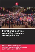 Arsène Kambale Kaputu, Clémence Mbafumoja Mbilonga, Le Notable Henri Ndivito - Pluralismo político congolês: causas e consequências