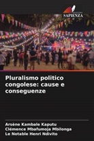 Arsène Kambale Kaputu, Clémence Mbafumoja Mbilonga, Le Notable Henri Ndivito - Pluralismo politico congolese: cause e conseguenze