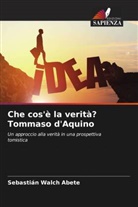 Sebastián Walch Abete - Che cos'è la verità? Tommaso d'Aquino