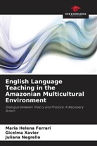 Maria Helena Ferrari, Juliana Negrello, Gicelma Xavier - English Language Teaching in the Amazonian Multicultural Environment