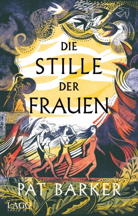 Pat Barker - Die Stille der Frauen - Episches Retelling der Eroberung Trojas aus Sicht der Frauen von Booker-Prize-Gewinnerin Pat Barker
