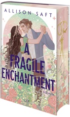 Allison Saft - A Fragile Enchantment
