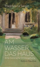 Magdalena Saiger - Am Wasser das Haus