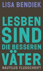 Lisa Bendiek - Lesben sind die besseren Väter