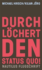 Michael Hirsch, Kilian Jörg - Durchlöchert den Status quo!