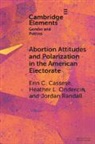 Erin C. Cassese, Erin C. (University of Delaware) Cassese, Erin C. (University of Delaware) Ondercin Cassese, Heather L. Ondercin, Jordan Randall - Abortion Attitudes and Polarization in the American Electorate