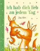 Debi Gliori, Debi Gliori - Ich hab dich lieb an jedem Tag - Mit Metallic-Folie: Gereimtes Bilderbuch ab 4 Jahren, das Kindern emotionale Sicherheit schenkt