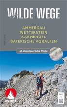 Mark Zahel - Wilde Wege Ammergau - Wetterstein - Karwendel - Bayerische Voralpen