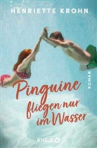 Henriette Krohn - Pinguine fliegen nur im Wasser