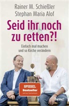Stephan Maria Alof, Rainer M Schiessler, Rainer M. Schießler, Rainer Maria Schießler - Seid ihr noch zu retten?!