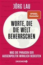 Jörg Lau - Worte, die die Welt beherrschen
