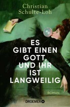 Christian Schulte-Loh - Es gibt einen Gott, und ihr ist langweilig