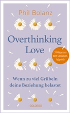 Phil Bolanz - Overthinking Love. Wenn zu viel Grübeln deine Beziehung belastet.
