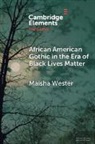Maisha Wester, Maisha (Indiana University) Wester - African American Gothic in the Era of Black Lives Matter